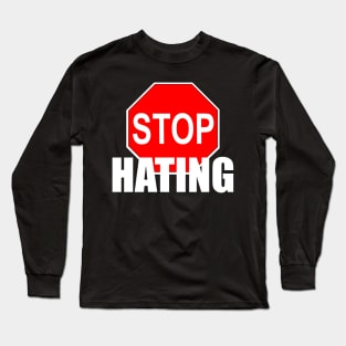 Stop Hating Long Sleeve T-Shirt